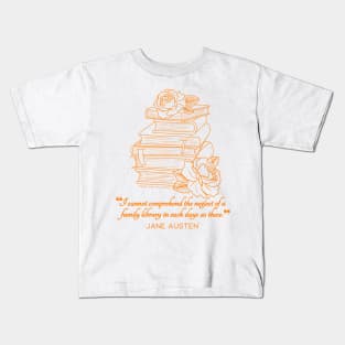 Jane Austen quote in orange - I cannot comprehend the neglect of a family library in such days as these. Kids T-Shirt